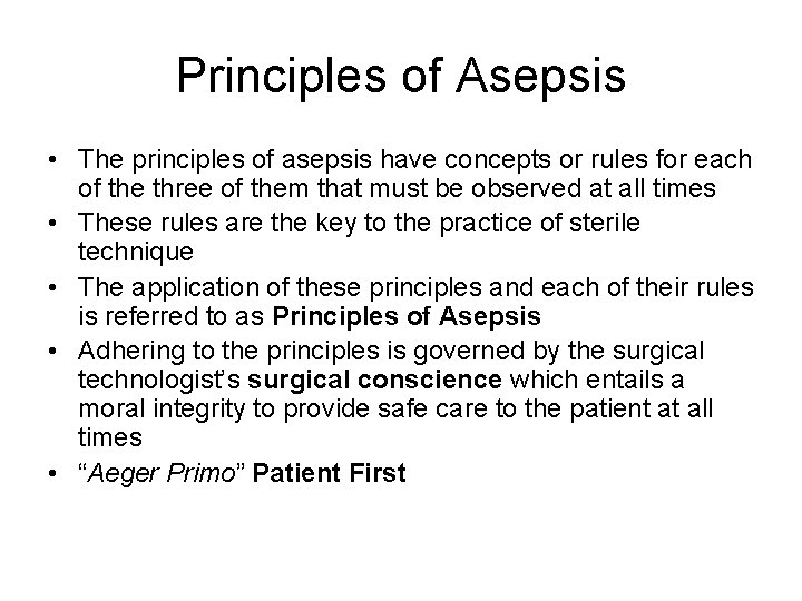 Principles of Asepsis • The principles of asepsis have concepts or rules for each