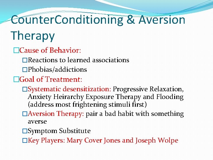 Counter. Conditioning & Aversion Therapy �Cause of Behavior: �Reactions to learned associations �Phobias/addictions �Goal