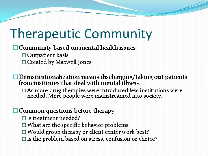 Therapeutic Community �Community based on mental health issues � Outpatient basis � Created by