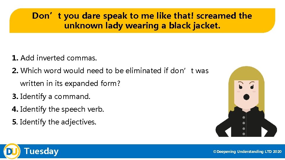 Don’t you dare speak to me like that! screamed the unknown lady wearing a