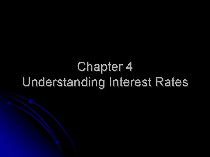 Chapter 4 Understanding Interest Rates 