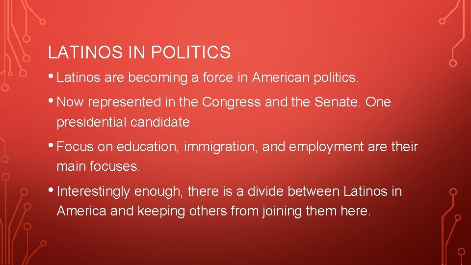 LATINOS IN POLITICS • Latinos are becoming a force in American politics. • Now