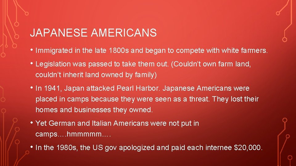 JAPANESE AMERICANS • Immigrated in the late 1800 s and began to compete with