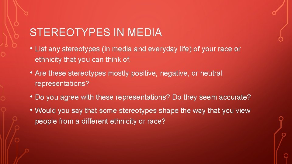 STEREOTYPES IN MEDIA • List any stereotypes (in media and everyday life) of your