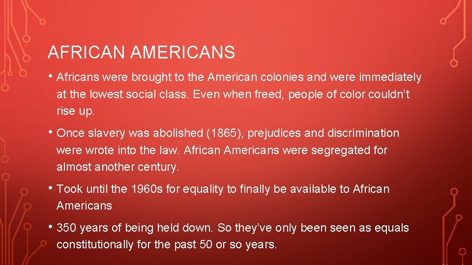 AFRICAN AMERICANS • Africans were brought to the American colonies and were immediately at