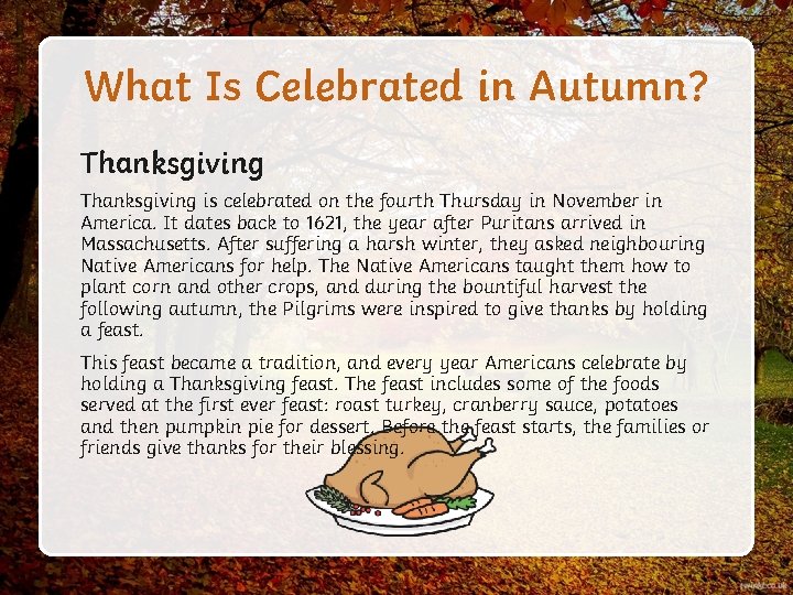 What Is Celebrated in Autumn? Thanksgiving is celebrated on the fourth Thursday in November