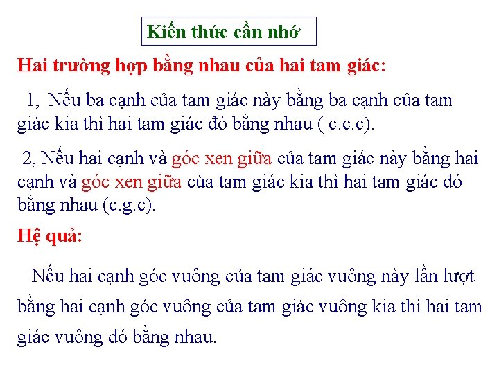 Kiến thức cần nhớ Hai trường hợp bằng nhau của hai tam giác: 1,
