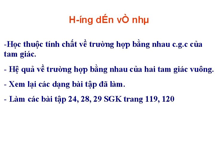 H íng dÉn vÒ nhµ -Học thuộc tính chất về trường hợp bằng nhau