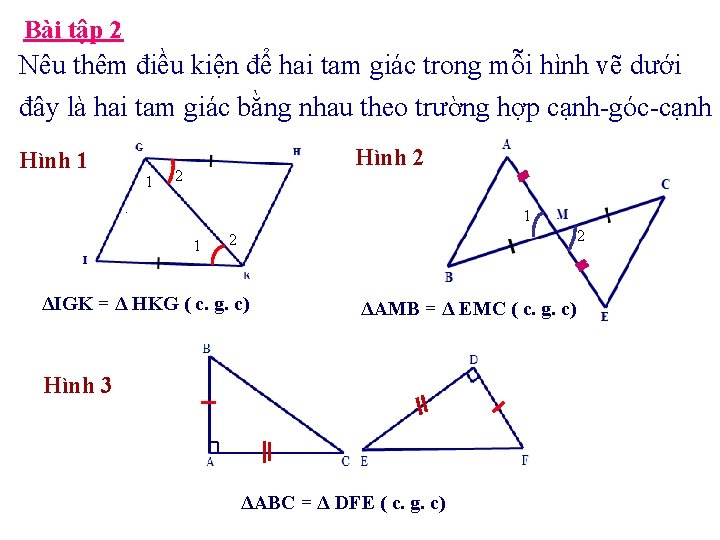 Bài tập 2 Nêu thêm điều kiện để hai tam giác trong mỗi hình