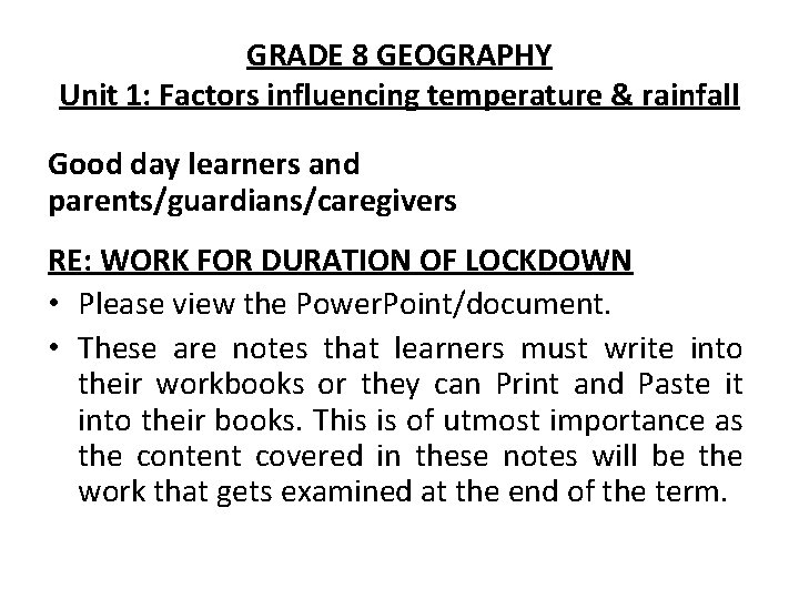 GRADE 8 GEOGRAPHY Unit 1: Factors influencing temperature & rainfall Good day learners and