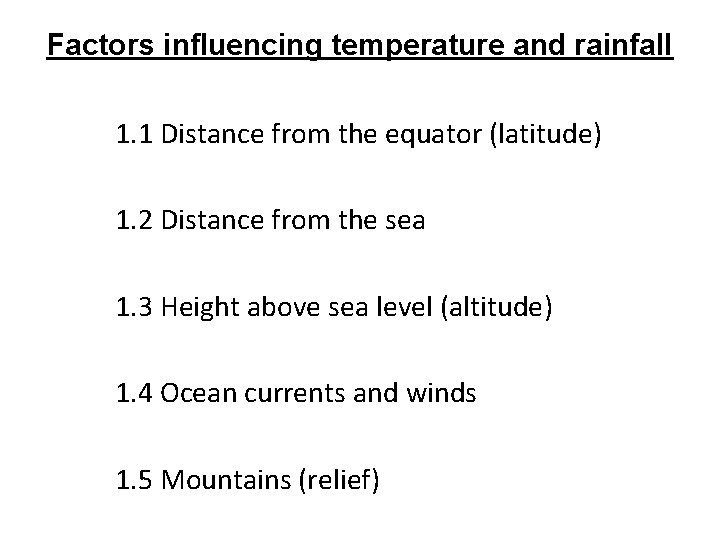 Factors influencing temperature and rainfall 1. 1 Distance from the equator (latitude) 1. 2