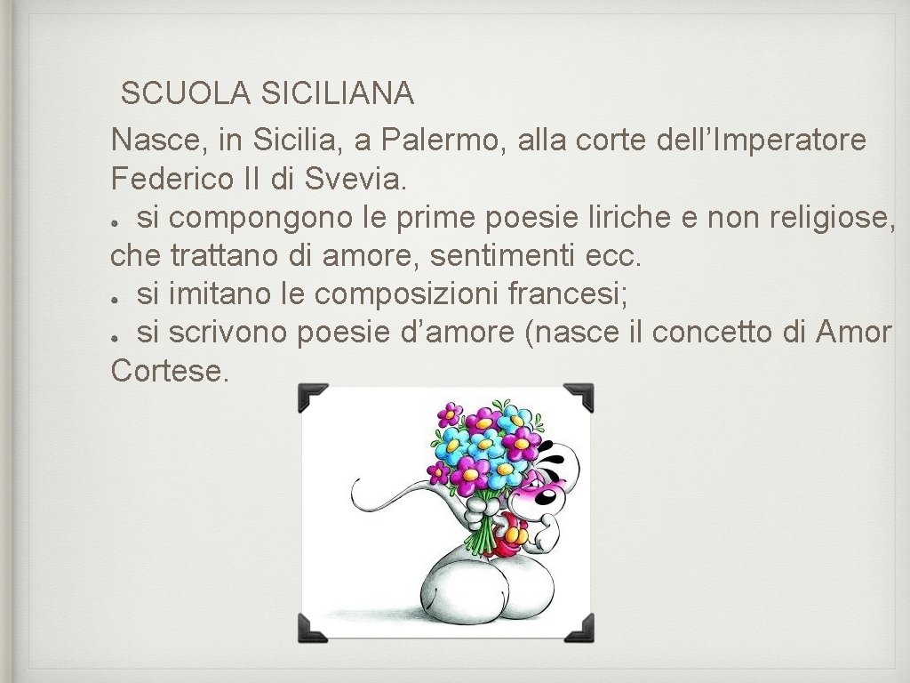 SCUOLA SICILIANA Nasce, in Sicilia, a Palermo, alla corte dell’Imperatore Federico II di Svevia.