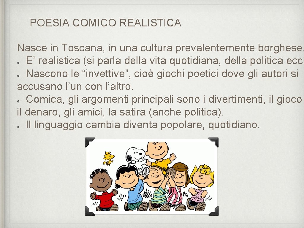 POESIA COMICO REALISTICA Nasce in Toscana, in una cultura prevalentemente borghese. E’ realistica (si