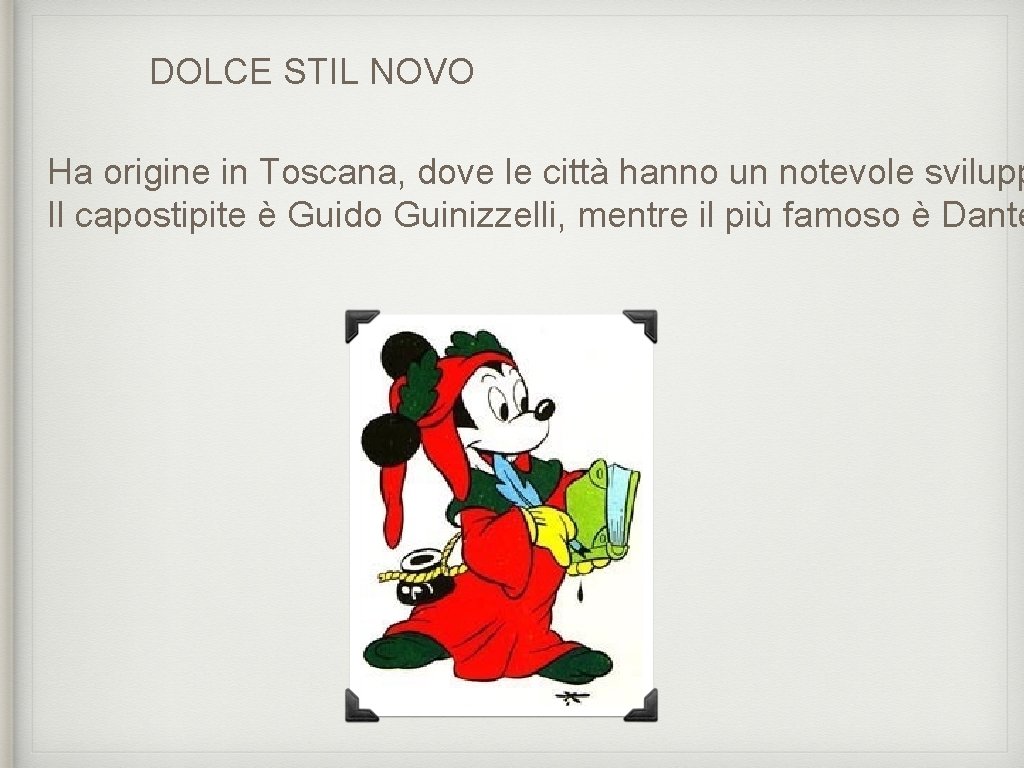 DOLCE STIL NOVO Ha origine in Toscana, dove le città hanno un notevole svilupp