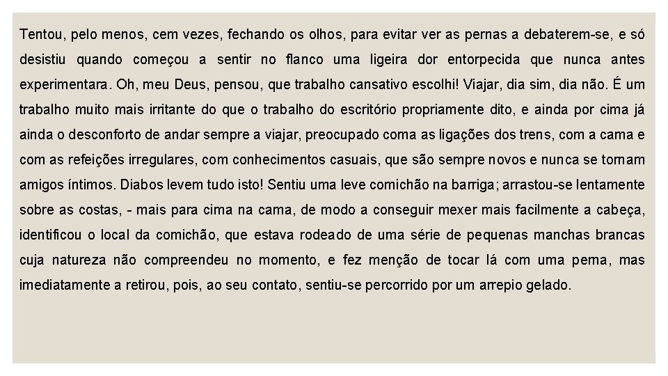 Tentou, pelo menos, cem vezes, fechando os olhos, para evitar ver as pernas a