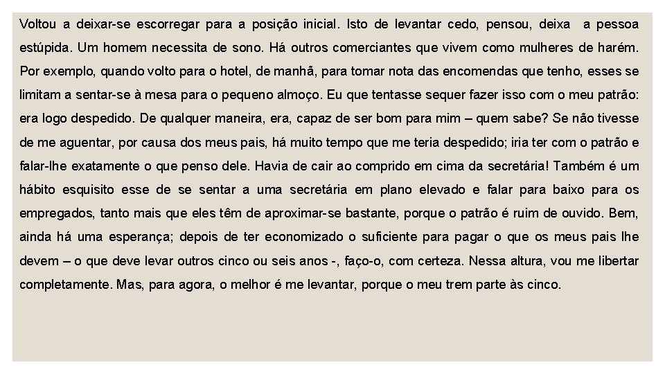 Voltou a deixar-se escorregar para a posição inicial. Isto de levantar cedo, pensou, deixa