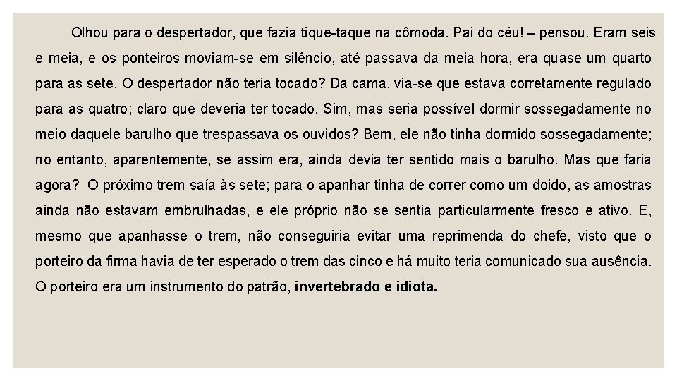 Olhou para o despertador, que fazia tique-taque na cômoda. Pai do céu! – pensou.