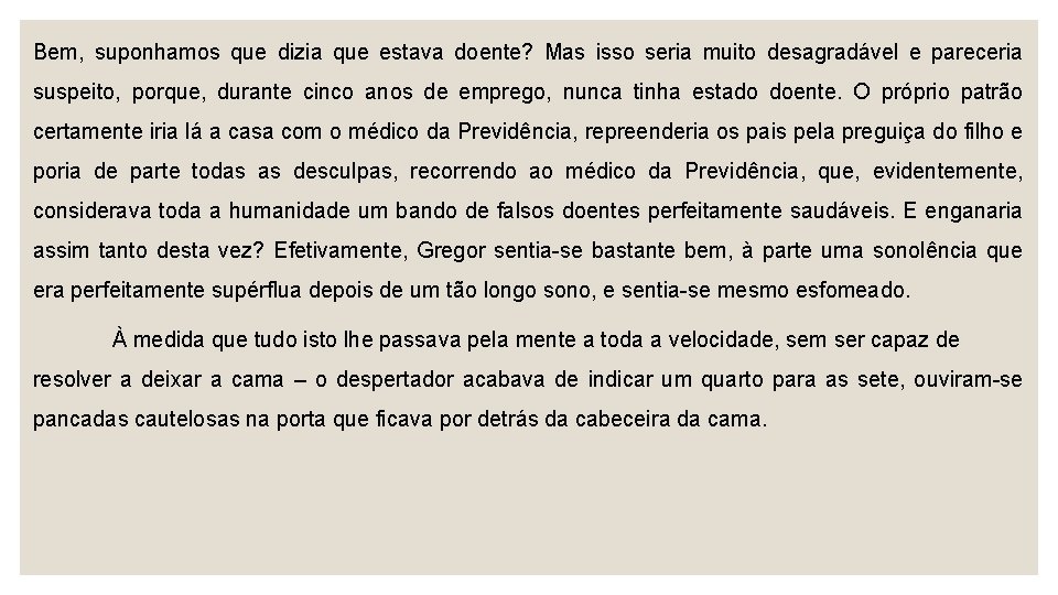 Bem, suponhamos que dizia que estava doente? Mas isso seria muito desagradável e pareceria