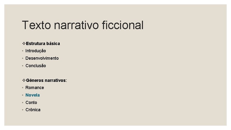 Texto narrativo ficcional v. Estrutura básica ◦ Introdução ◦ Desenvolvimento ◦ Conclusão v. Gêneros