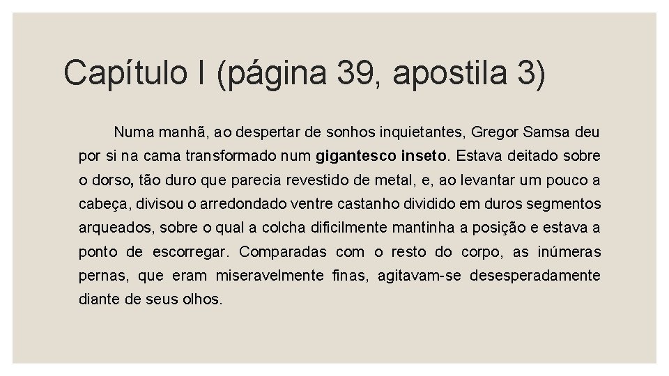 Capítulo I (página 39, apostila 3) Numa manhã, ao despertar de sonhos inquietantes, Gregor