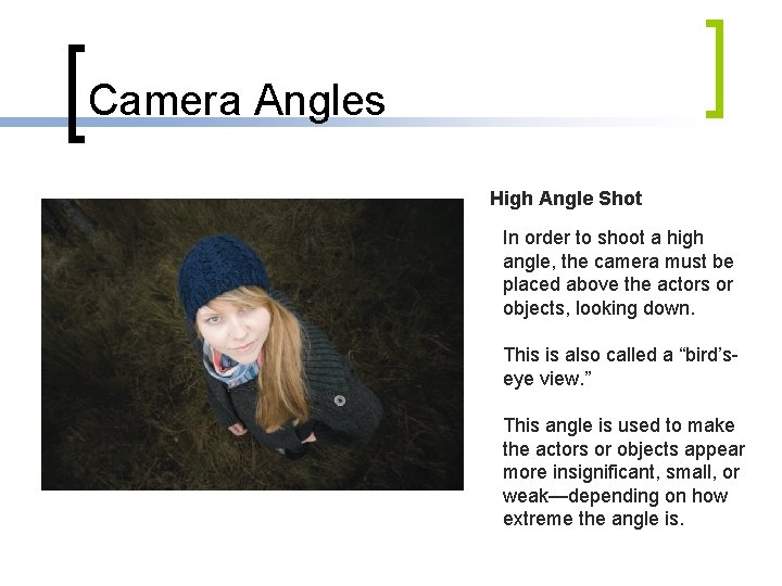 Camera Angles High Angle Shot In order to shoot a high angle, the camera