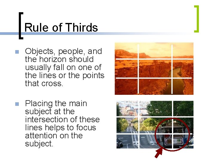 Rule of Thirds n Objects, people, and the horizon should usually fall on one