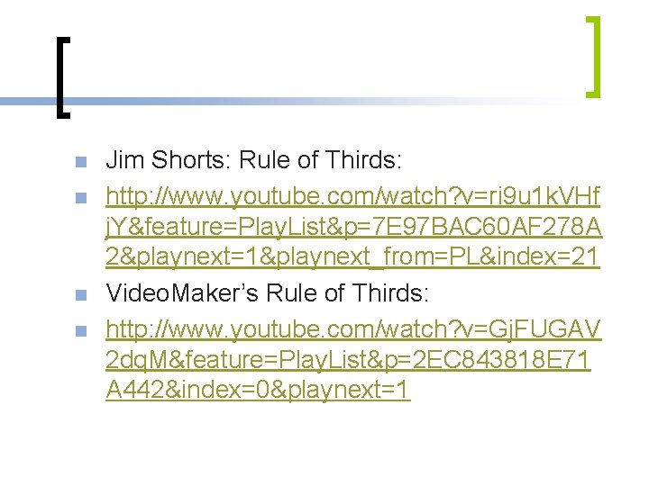 n n Jim Shorts: Rule of Thirds: http: //www. youtube. com/watch? v=ri 9 u