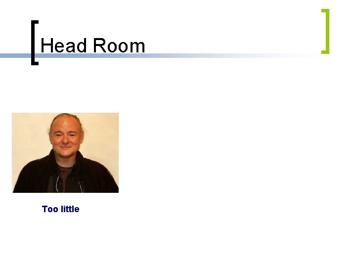 Head Room Too little 