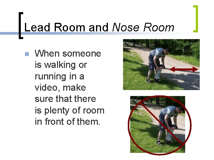 Lead Room and Nose Room n When someone is walking or running in a