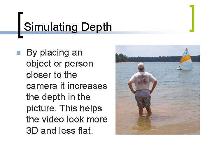 Simulating Depth n By placing an object or person closer to the camera it