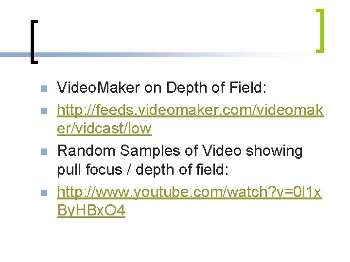 n n Video. Maker on Depth of Field: http: //feeds. videomaker. com/videomak er/vidcast/low Random