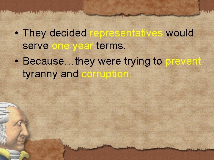  • They decided representatives would serve one year terms. • Because…they were trying