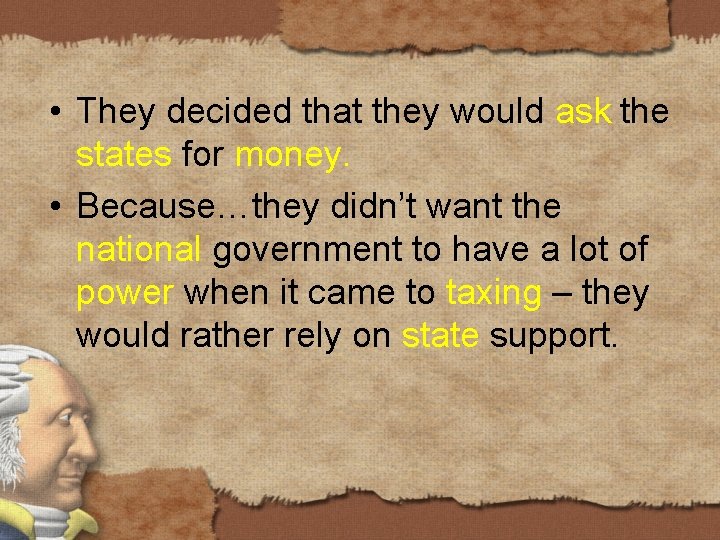  • They decided that they would ask the states for money. • Because…they