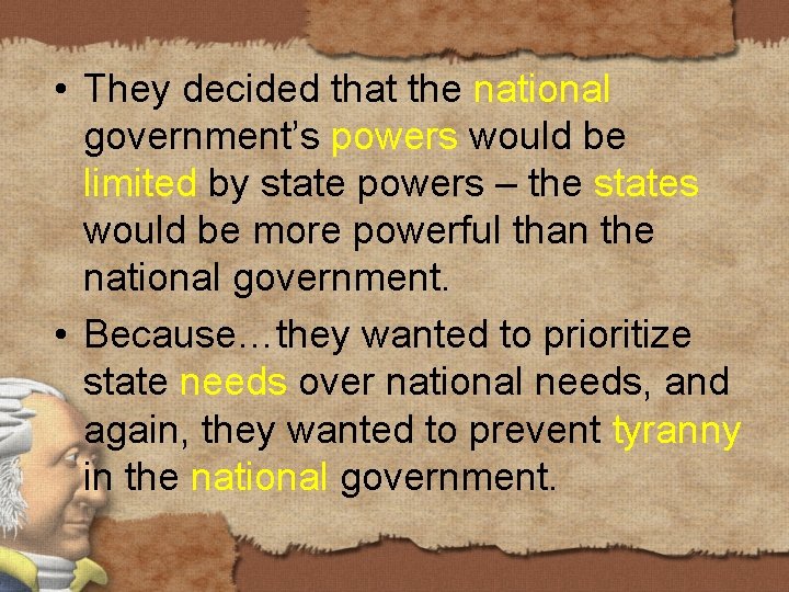  • They decided that the national government’s powers would be limited by state