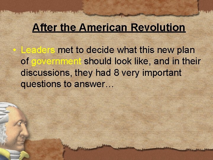 After the American Revolution • Leaders met to decide what this new plan of