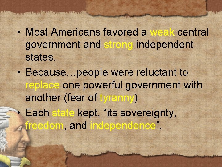  • Most Americans favored a weak central government and strong independent states. •