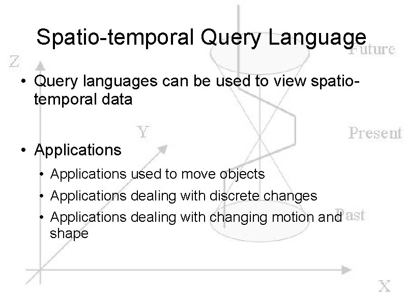 Spatio-temporal Query Language • Query languages can be used to view spatiotemporal data •