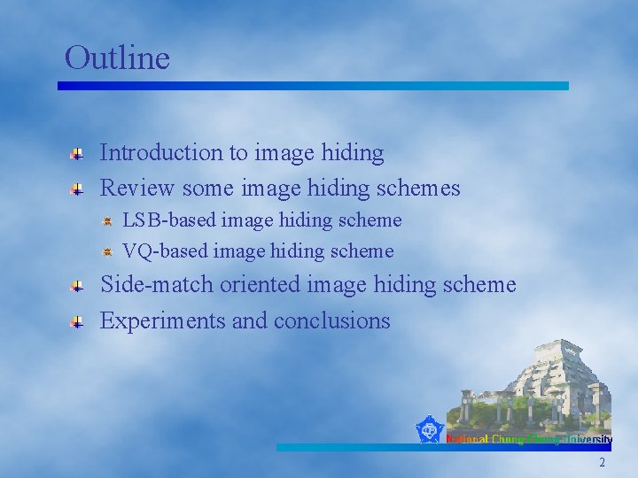 Outline Introduction to image hiding Review some image hiding schemes LSB-based image hiding scheme