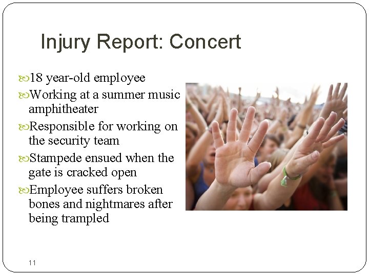 Injury Report: Concert 18 year-old employee Working at a summer music amphitheater Responsible for