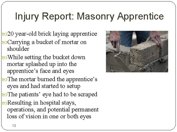 Injury Report: Masonry Apprentice 20 year-old brick laying apprentice Carrying a bucket of mortar