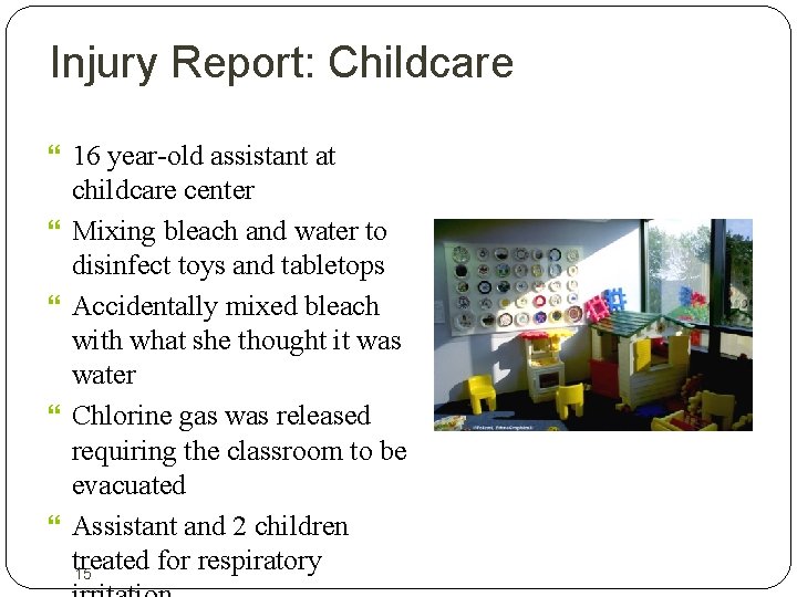 Injury Report: Childcare 16 year-old assistant at childcare center Mixing bleach and water to