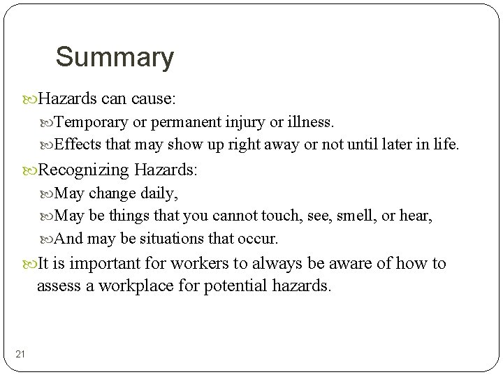 Summary Hazards can cause: Temporary or permanent injury or illness. Effects that may show