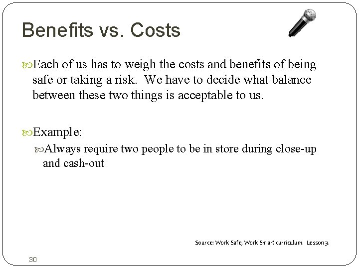 Benefits vs. Costs Each of us has to weigh the costs and benefits of