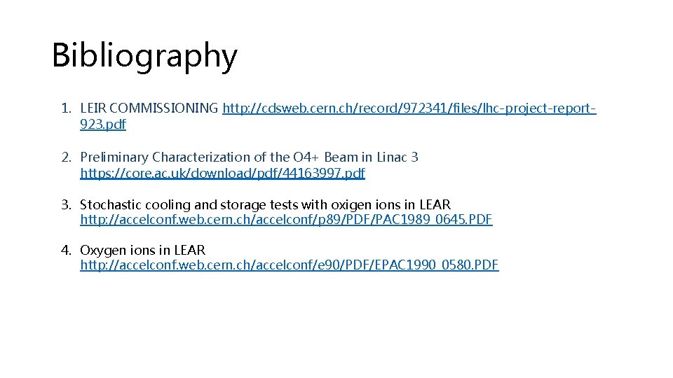 Bibliography 1. LEIR COMMISSIONING http: //cdsweb. cern. ch/record/972341/files/lhc-project-report 923. pdf 2. Preliminary Characterization of