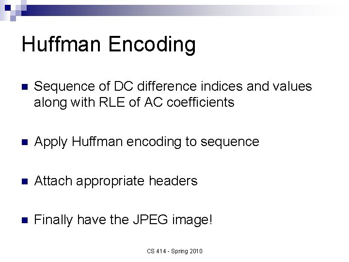 Huffman Encoding n Sequence of DC difference indices and values along with RLE of