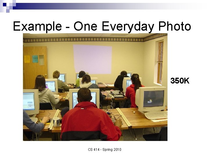 Example - One Everyday Photo 350 K CS 414 - Spring 2010 