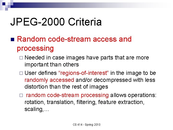 JPEG-2000 Criteria n Random code-stream access and processing ¨ Needed in case images have