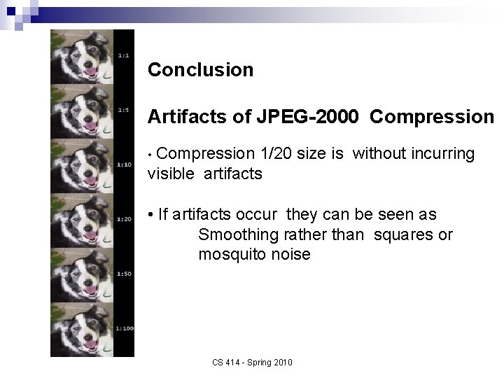 Conclusion Artifacts of JPEG-2000 Compression • Compression 1/20 size is without incurring visible artifacts