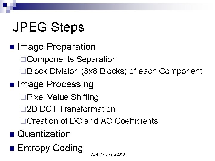 JPEG Steps n Image Preparation ¨ Components Separation ¨ Block Division (8 x 8