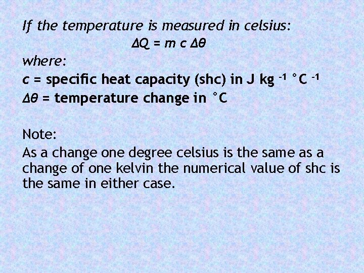 If the temperature is measured in celsius: ΔQ = m c Δθ where: c